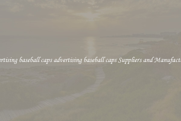 advertising baseball caps advertising baseball caps Suppliers and Manufacturers