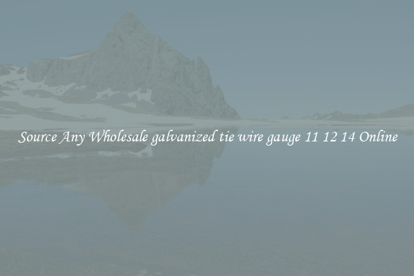 Source Any Wholesale galvanized tie wire gauge 11 12 14 Online
