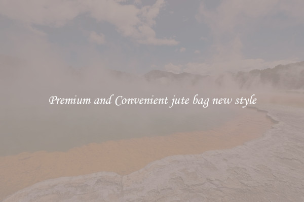 Premium and Convenient jute bag new style