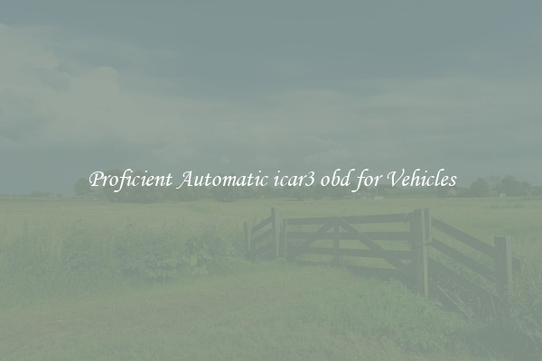 Proficient Automatic icar3 obd for Vehicles