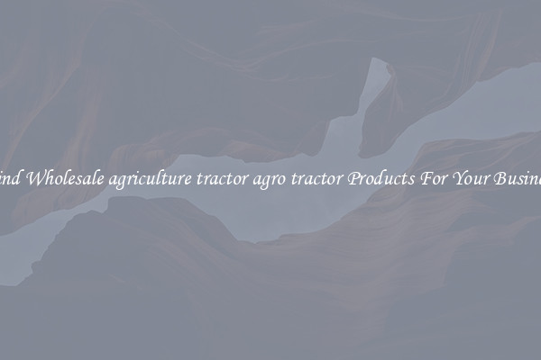 Find Wholesale agriculture tractor agro tractor Products For Your Business