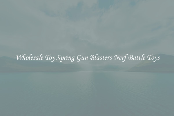Wholesale Toy Spring Gun Blasters Nerf Battle Toys