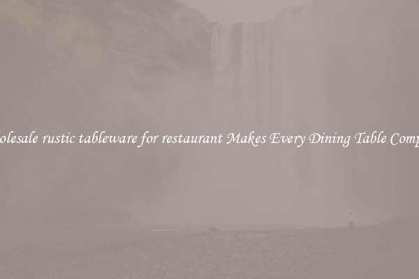 Wholesale rustic tableware for restaurant Makes Every Dining Table Complete